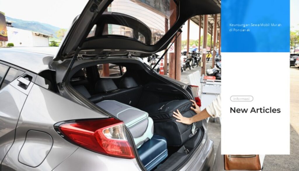 Keuntungan Sewa Mobil Murah di Pontianak untuk Perjalanan Harian hingga Liburan